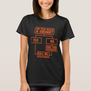 Flowchart  Do You Need A Drink  Monday Work  2 T-Shirt