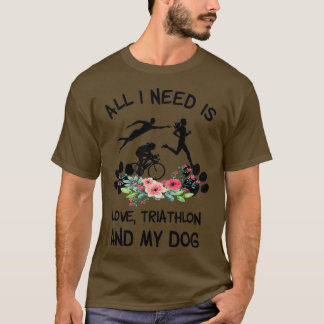 Flower All I Need Is Love Triathlon And My Dog T-Shirt