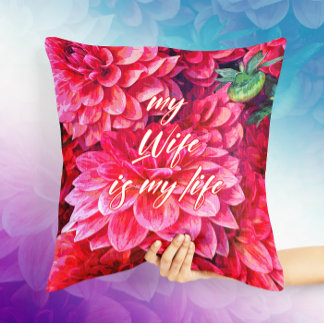 Flower Art for My Wife is My Life Pillow