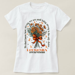 Flower Bouquet Leukaemia Awareness Being Strong T-Shirt