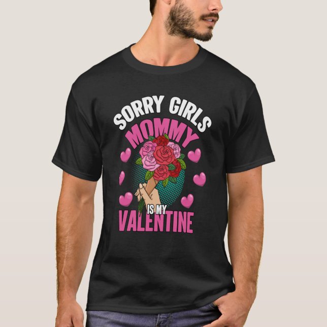 Flower bouquet Sorry Girls Mommy Is My Valentine D T-Shirt (Front)