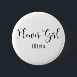 Flower Girl Black Script with Name (30) 6 Cm Round Badge<br><div class="desc">The words "Flower Girl" are rendered in black using a gorgeous, modern script font from my collection. The image file is unlocked so you can reduce the size and add text for the bride's name, if you wish. You can adjust and edit this button as much as you like! Seen...</div>