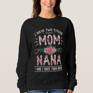 Flower I Have Two Titles Mum And Nana Cute Mother' Sweatshirt