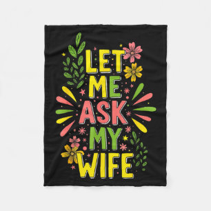 Flower Let Me Ask My Wife She Said Fleece Blanket