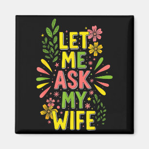 Flower Let Me Ask My Wife She Said  Magnet