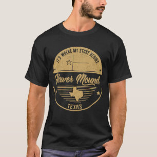 Flower Mound Texas It's Where my story begins T-Shirt