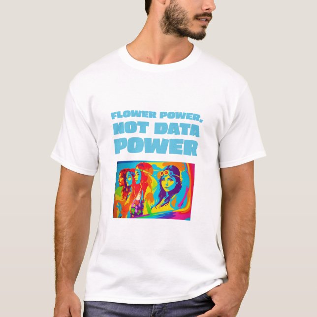 Flower Power Not Data Power T-Shirt (Front)