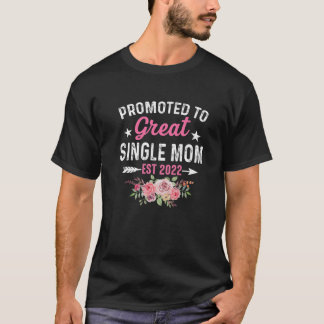 Flower Promoted To Single Mum 2022 Mother Day New T-Shirt