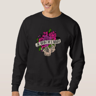 Flower Skull Be Afraid And Do It Anyway Motivation Sweatshirt