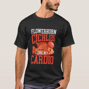 Flowerhorn Cichlids Are My Cardio Aquarium Fish T-Shirt