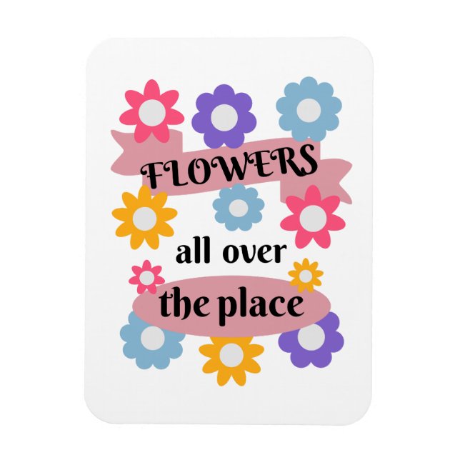 Flowers all over the place magnet (Vertical)