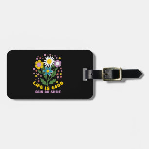 flowers and the words life is good or shine luggage tag