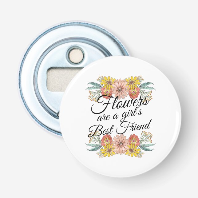 Flowers Are a Girls Best Friend - Zinnia Art Bottle Opener (Front)