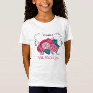 Flowers are friends T-Shirt