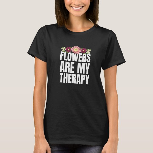 Flowers Are My Therapy Gardener Florist Premium T-Shirt (Front)
