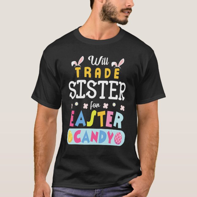 Flowers Bunnies Face Will Trade Sister For Easter  T-Shirt (Front)
