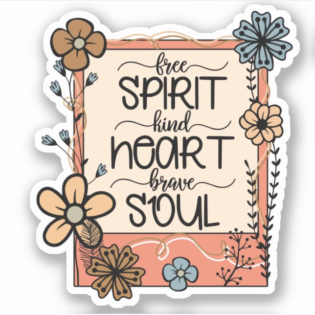 Flowers Floral Free Spirit Kind Heart Brave Soul (Front)