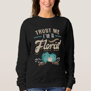 Flowers Florist Gardener Plants Flower Gift Idea Sweatshirt
