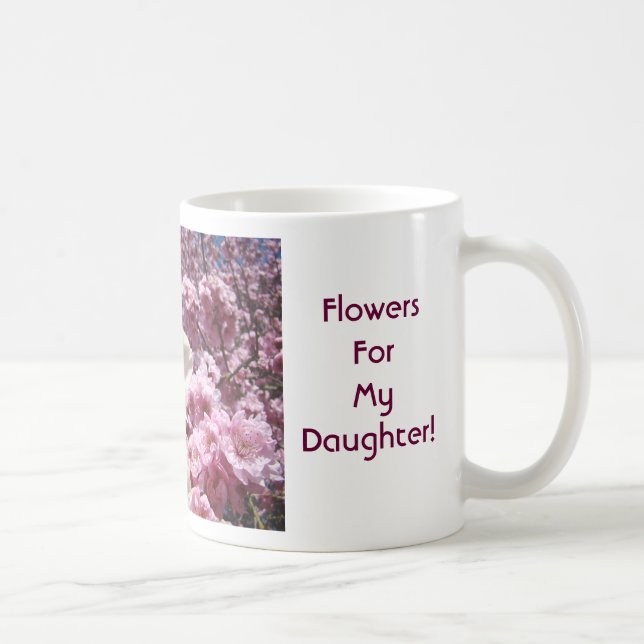 Flowers for My Daugher! Coffe Cup Mug Blossoms (Right)