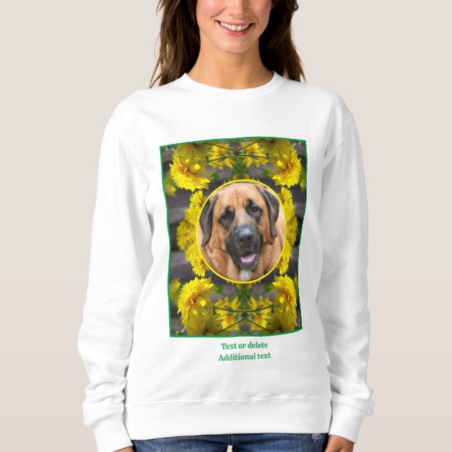Flowers In Sunshine Create Your Own Pet Photo  Sweatshirt (Front)