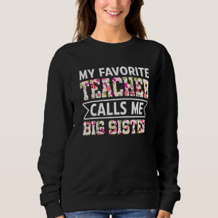 Flowers My Favourite Teacher Calls Me Big Sister M Sweatshirt