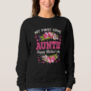 Flowers My First Love Auntie Women Happy Mother's Sweatshirt