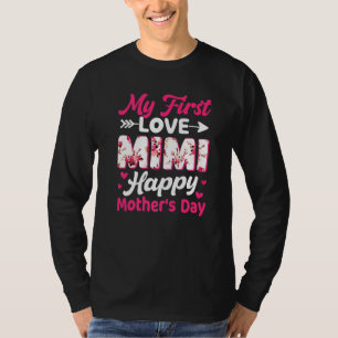Flowers My First Love Mimi Happy Mother's Day Wome T-Shirt