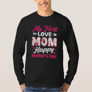 Flowers My First Love Mum Happy Mother's Day Women T-Shirt