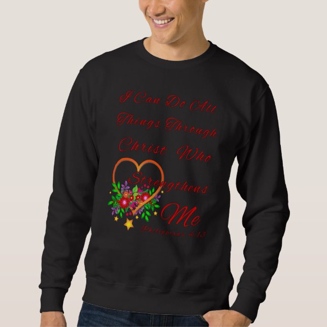 Flowery Religious I Can Do All Things Through Chri Sweatshirt (Front)