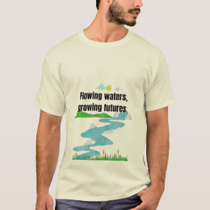 Flowing Waters, Growing Futures. T-Shirt