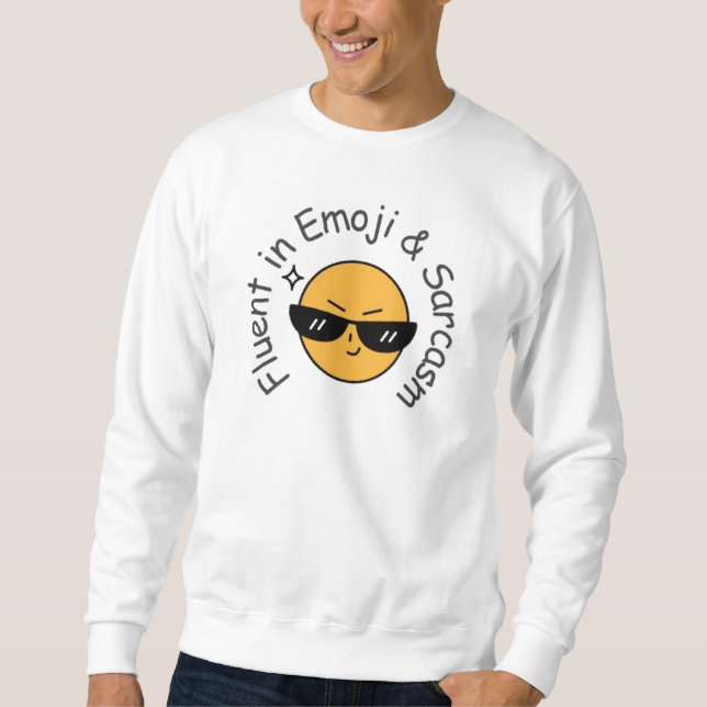 “Fluent in Emoji and Sarcasm” Funny  Sweatshirt (Front)