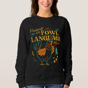 Fluent In Fowl Language   Chicken Sweatshirt