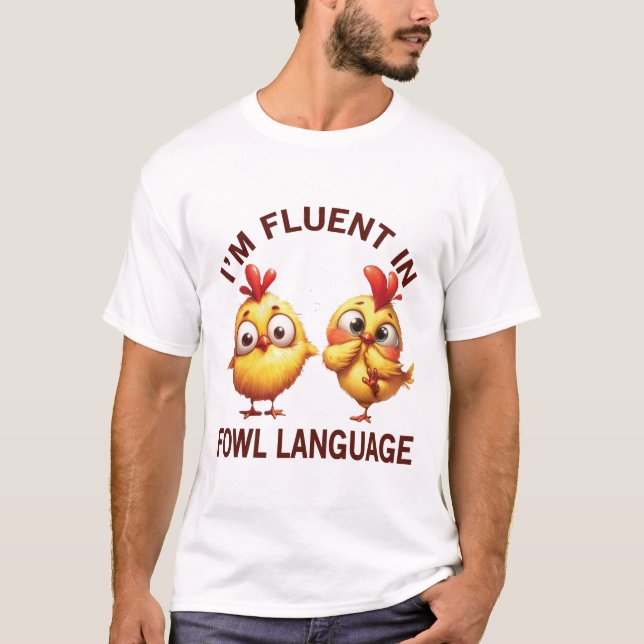 Fluent in Fowl Language T-Shirt (Front)