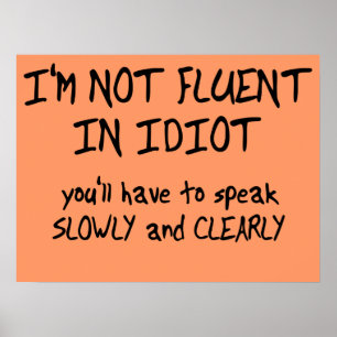 Fluent In Idiot Funny Poster
