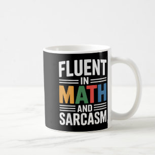 Fluent In Math And Sarcasm Funny Teacher Apparel O Coffee Mug