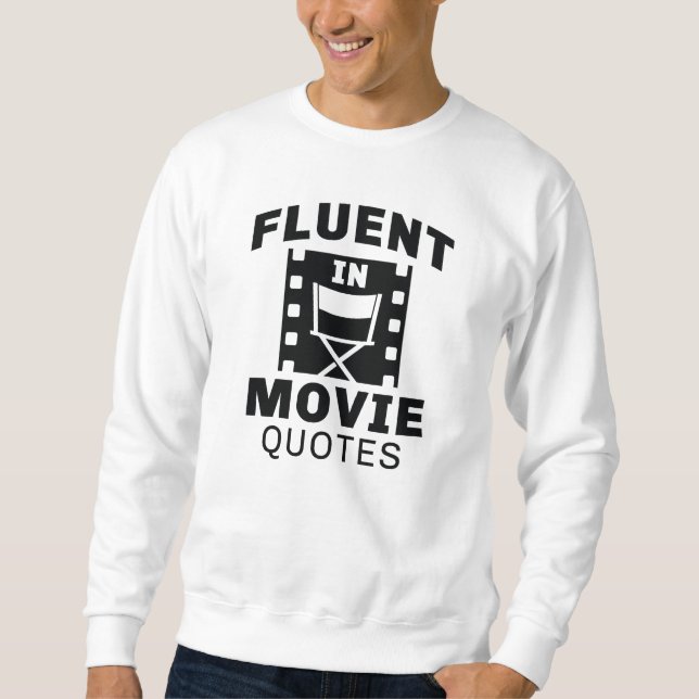 Fluent In Movie Quotes Sweatshirt (Front)
