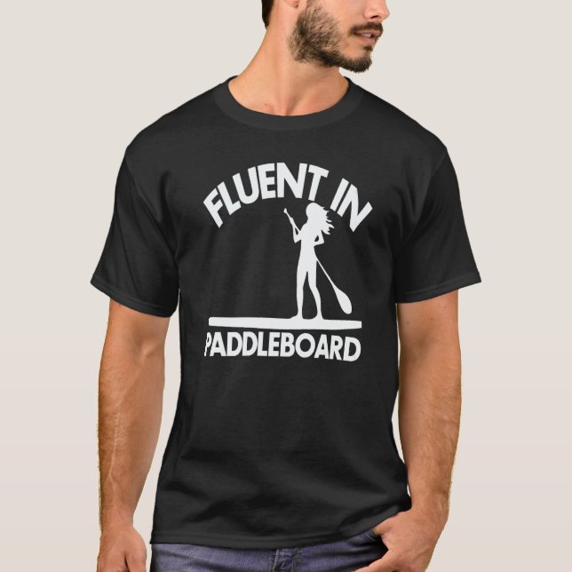 Fluent In Paddle Boarding  Women Paddle Love T-Shirt (Front)