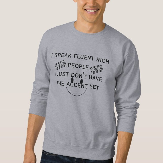 Fluent in Rich People (Accent Pending) Sweatshirt (Front)