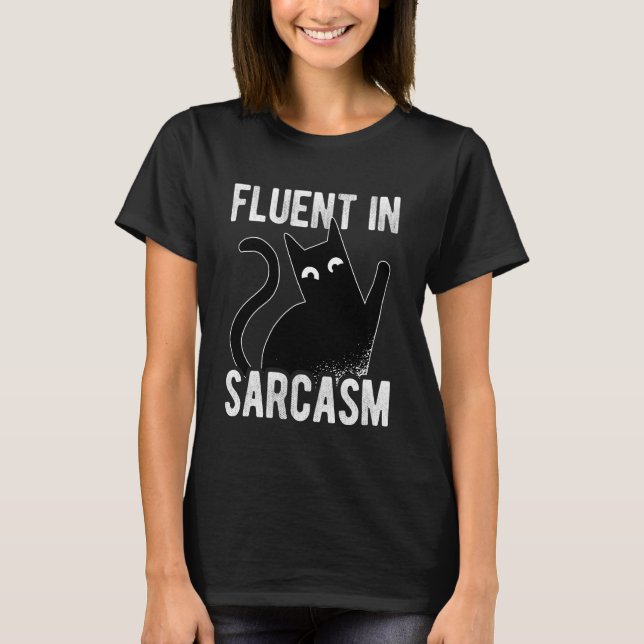 Fluent in Sarcasm Funny Sarcastic Cat T-Shirt (Front)