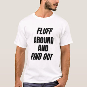 Fluff Around and Find Out Bold Chaos T-Shirt