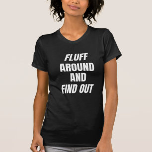 Fluff Around and Find Out Bold Chaos T-Shirt