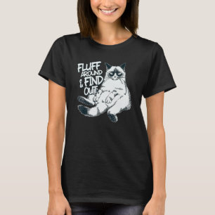 Fluff Around And Find Out Cat 1 T-Shirt