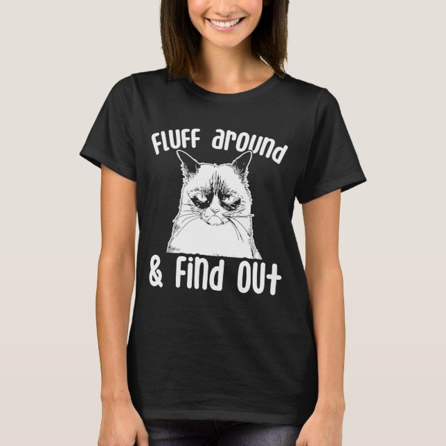 Fluff Around And Find Out  Cat Adult Humour T-Shirt (Front)