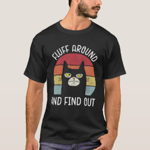 Fluff Around And Find Out Cat Adult Humour Vintag T-Shirt