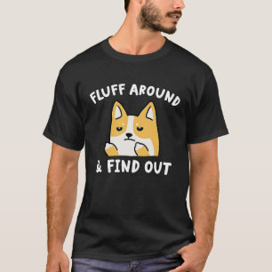 Fluff Around And Find Out Dog Sarcastic Humor T-Shirt