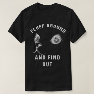 Fluff Around And Find Out Funny Cat Adult Humour T-Shirt