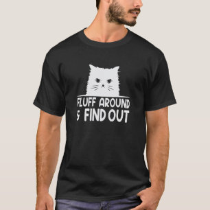 Fluff Around And Find Out Funny Cat Meme Humor T-Shirt
