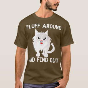 Fluff Around and Find Out funny cat T-Shirt
