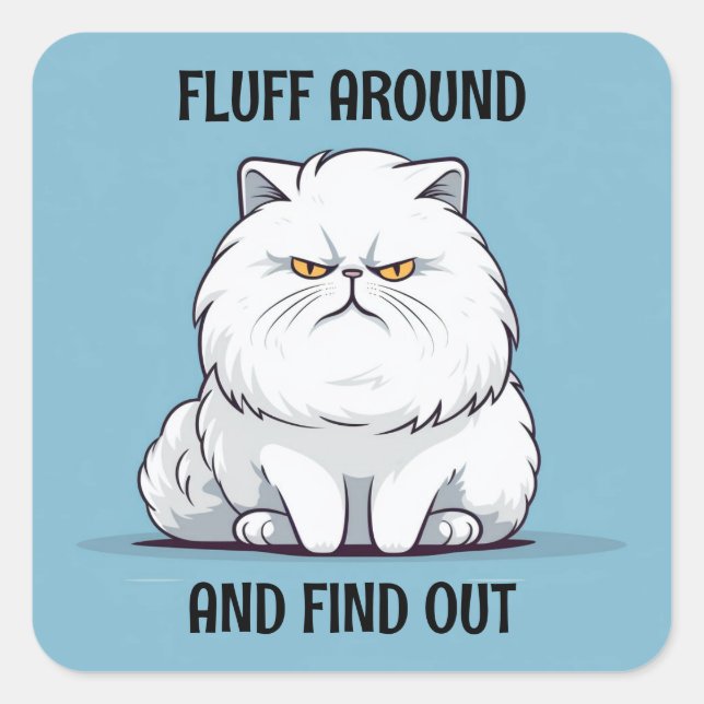 Fluff Around and Find Out Grumpy White Cat Square Sticker (Front)