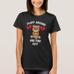 Fluff Around And Find Out Sarcastic Bear Valentine T-Shirt